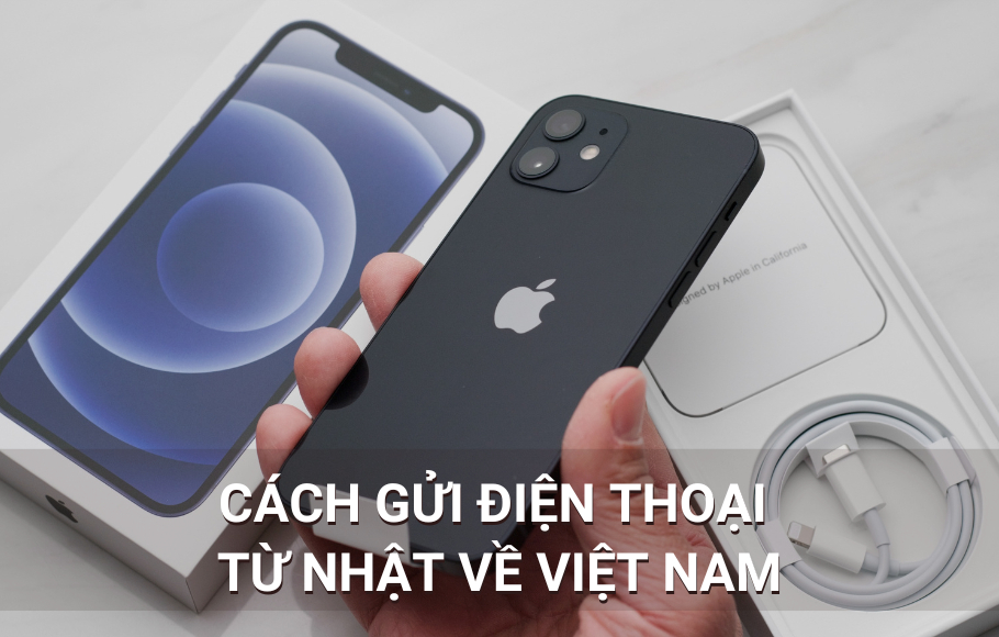 Cách gửi điện thoại từ Nhật về Việt Nam